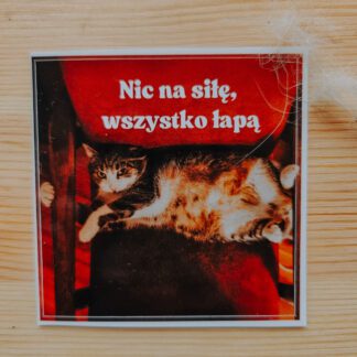 Naklejka: Nic na siłę wszystko łapą